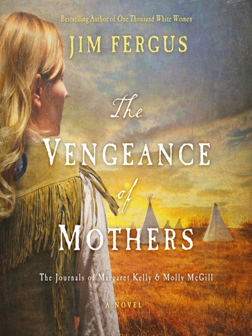 Title details for The Vengeance of Mothers by Jim Fergus - Wait list